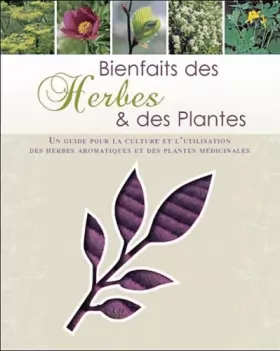 Couverture du produit · Bienfaits des Herbes et plantes: Un guide pour la culture et l'utilisation des herbes aromatiques et des plantes médicinales