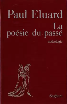 Couverture du produit · Paul Éluard. La Poésie du passé, de Philippe de Thaun XIIe siècle à Cyrano de Bergerac : XVIIe siècle