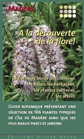 Couverture du produit · Madère - A la découverte de la flore!: Guide botanique présentant une sélection de 166 plantes typiques de l’île de Madère ains
