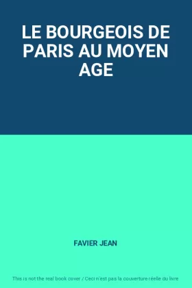 Couverture du produit · LE BOURGEOIS DE PARIS AU MOYEN AGE