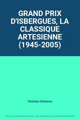 Couverture du produit · GRAND PRIX D'ISBERGUES, LA CLASSIQUE ARTESIENNE (1945-2005)