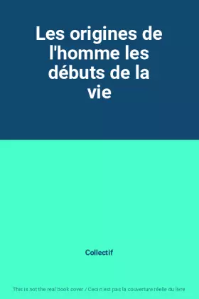 Couverture du produit · Les origines de l'homme les débuts de la vie