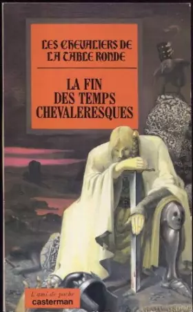 Couverture du produit · Les chevaliers de la Table ronde, Tome 5 : La Fin des temps chevaleresques