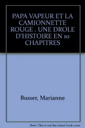 Couverture du produit · PAPA VAPEUR ET LA CAMIONNETTE ROUGE . UNE DROLE D'HISTOIRE EN 10 CHAPITRES