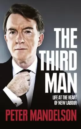 Couverture du produit · The Third Man: Life at the Heart of New Labour