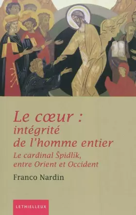 Couverture du produit · Le coeur intégrité de l'homme entier: Dans l'anthropologie du cardinal Spidlik et de la spiritualité orientale
