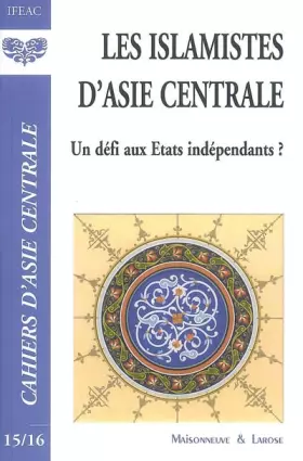 Couverture du produit · Les islamistes d'Asie centrale : Un défi aux Etats indépendants