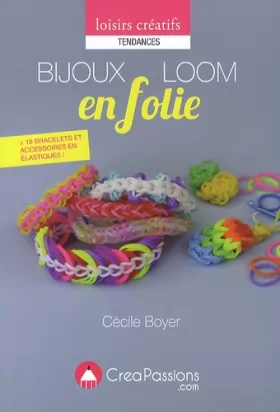 Couverture du produit · Bijoux Loom en folie : techniques + 18 modèles de bracelets, accessoires en élastiques