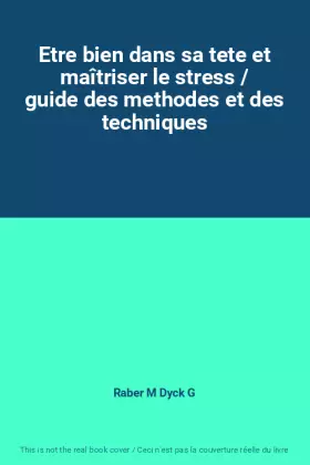 Couverture du produit · Etre bien dans sa tete et maîtriser le stress / guide des methodes et des techniques