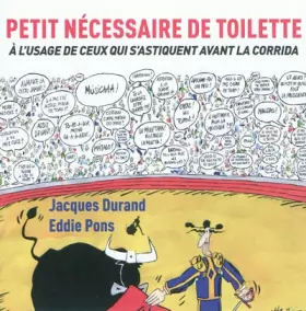 Couverture du produit · Petit nécessaire de toilette : A l'usage de ceux qui s'astiquent avant la corrida