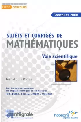 Couverture du produit · Concours 2008, sujets et corrigés de mathématiques : Voie scientifique