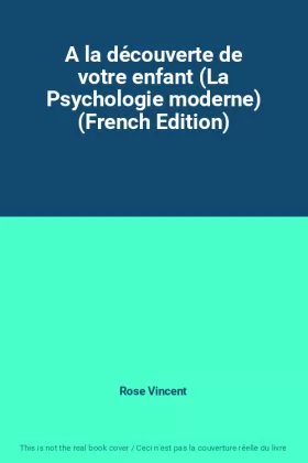 Couverture du produit · A la découverte de votre enfant (La Psychologie moderne) (French Edition)