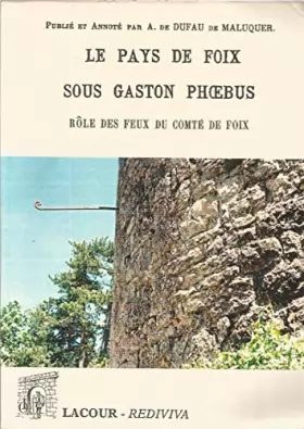 Couverture du produit · Le pays de Foix sous Gaston Phoebus : Rôle des feux du comté de Foix (Rediviva)