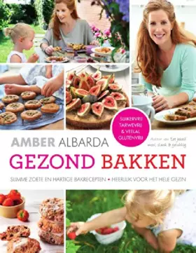 Couverture du produit · Gezond bakken: slimme zoete en hartige bakrecepten, heerlijk voor het hele gezin : suikervrij, tarwevrij & veelal glutenvrij