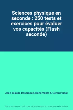 Couverture du produit · Sciences physique en seconde : 250 tests et exercices pour évaluer vos capacités (Flash seconde)