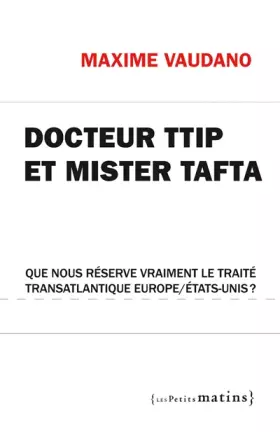 Couverture du produit · Docteur TTIP et Mister Tafta. Que nous réserve vraiment le traité transatlantique Europe/États-Unis