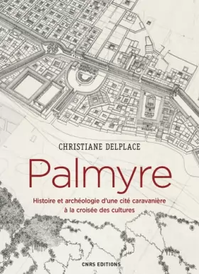 Couverture du produit · Palmyre. Histoire et archéologie d'une cité caravanière à la croisée des cultures