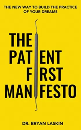 Couverture du produit · The Patient First Manifesto: The New Way To Build The Practice Of Your Dreams