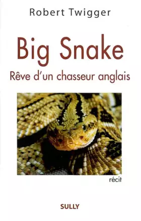 Couverture du produit · Big snake. Rêve d'un chasseur anglais