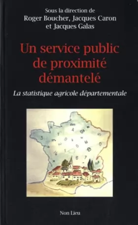 Couverture du produit · Un service public de proximité démantelé : La statistique agricole départementale