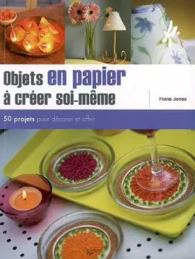 Couverture du produit · Objets en papier à créer soi-même : 50 projets pour décorer et offrir