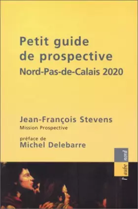 Couverture du produit · Petit guide de prospective : Nord-Pas-De-Calais 2002
