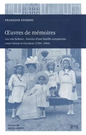 Couverture du produit · Oeuvres de mémoires : Les von Scherer : histoire d'une famille européenne entre Orient et Occident (1784-1984)