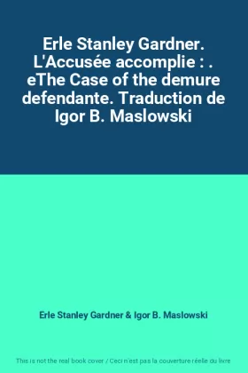Couverture du produit · Erle Stanley Gardner. L'Accusée accomplie : . eThe Case of the demure defendante. Traduction de Igor B. Maslowski