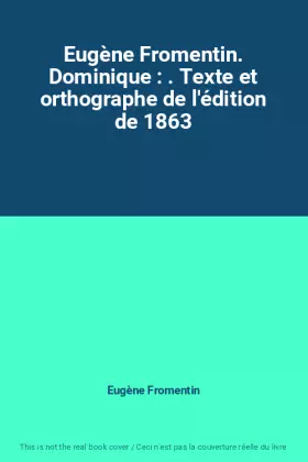 Couverture du produit · Eugène Fromentin. Dominique : . Texte et orthographe de l'édition de 1863