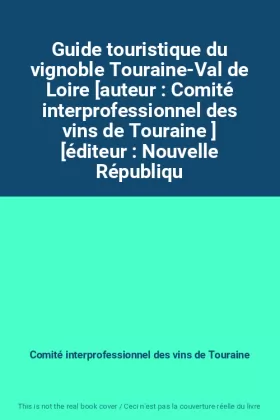 Couverture du produit · Guide touristique du vignoble Touraine-Val de Loire [auteur : Comité interprofessionnel des vins de Touraine ] [éditeur : Nouve