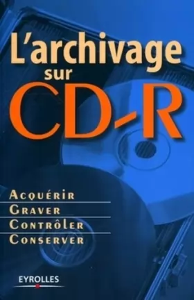 Couverture du produit · L'archivage sur CD-R: Acquérir - Graver - Contrôler - Conserver