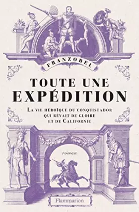 Couverture du produit · Toute une expédition: La vie héroïque du conquistador qui rêvait de gloire et de Californie