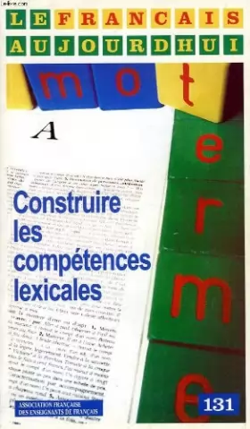 Couverture du produit · LE FRANCAIS AUJOURD'HUI, N° 131, SEPT. 2000, CONSTRUIRE LES COMPETENCES LEXICALES