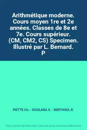 Couverture du produit · Arithmétique moderne. Cours moyen 1re et 2e années. Classes de 8e et 7e. Cours supérieur. (CM, CM2, CS) Specimen. Illustré par