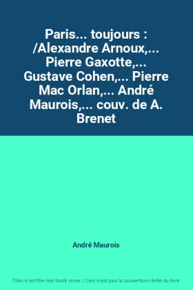 Couverture du produit · Paris... toujours : /Alexandre Arnoux,... Pierre Gaxotte,... Gustave Cohen,... Pierre Mac Orlan,... André Maurois,... couv. de 
