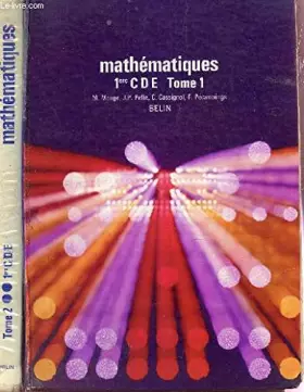 Couverture du produit · MATHEMATIQUES - CLASSE DE 1ere CDE - EN 2 VOLUMES / TOME I : NOTIONS GENERALES, FONCTIONS NUMERIQUES D'UNE VARIABLE REELLE, EQU