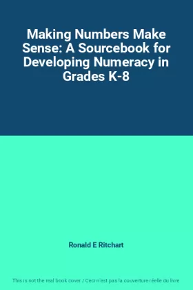 Couverture du produit · Making Numbers Make Sense: A Sourcebook for Developing Numeracy in Grades K-8