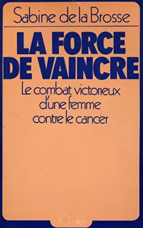 Couverture du produit · La force de vaincre / De la Brosse, Sabine / Réf: 12339