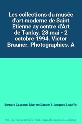 Couverture du produit · Les collections du musée d'art moderne de Saint Etienne ay centre d'Art de Tanlay. 28 mai - 2 octobre 1994. Victor Brauner. Pho