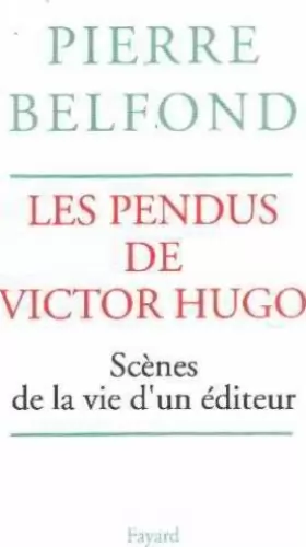Couverture du produit · LES PENDUS DE VICTOR HUGO. Scènes de la vie d'un éditeur