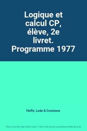 Couverture du produit · Logique et calcul CP, élève, 2e livret. Programme 1977