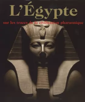 Couverture du produit · L'Egypte, sur les traces de la civilisation pharaonique