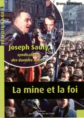 Couverture du produit · La mine et la foi : Joseph Sauty, syndicaliste des Gueules noires
