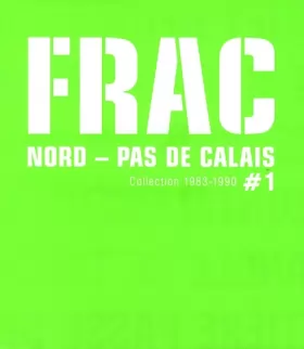 Couverture du produit · FRAC Nord - Pas de Calais: Tome 1, Collection 1983-1990