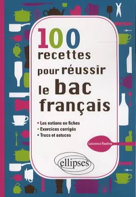 Couverture du produit · 100 Recettes pour Réussir le Bac Français les Notions en Fiches Exercices Corrigés Trucs & Astuces