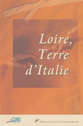 Couverture du produit · Loire, terre d'Italie: Actes du colloque : La Loire, des hommes et des arts, 22-23 juin 2000