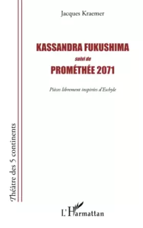 Couverture du produit · Kassandra Fukushima suivi de Prométhée 2071: Pièces librement inspirées d'Eschyle