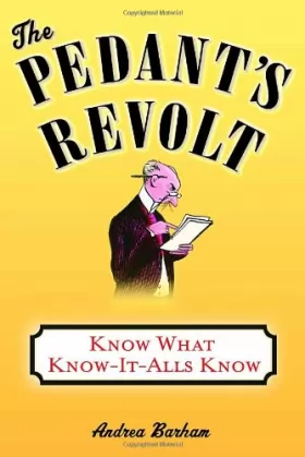 Couverture du produit · The Pedant's Revolt: Why Most Things You Think Are Right Are Wrong
