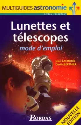 Couverture du produit · Lunettes et télescopes : Mode d'emploi, nouvelle édition