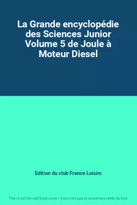 Couverture du produit · La Grande encyclopédie des Sciences Junior Volume 5 de Joule à Moteur Diesel